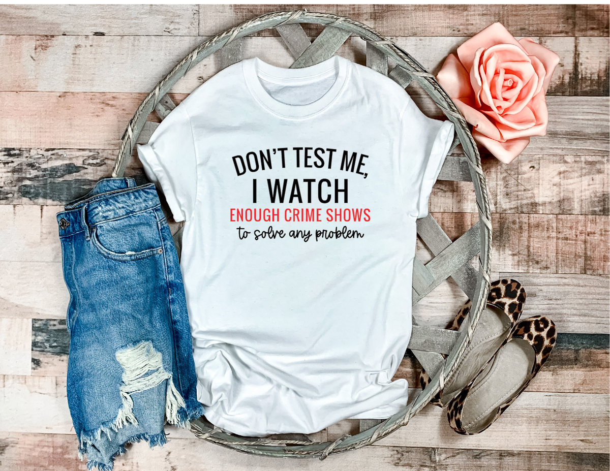 Don’t Test Me — True Crime Graphic Tee